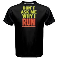 Don t Ask Me Why I Run - Men s Cotton Tee by FunnySaying